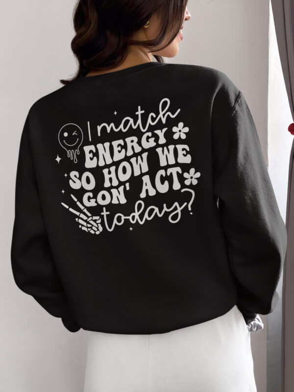 I Match Energy - So How We Gon' Act Today? - Image 4